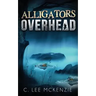 Alligators Overhead: The Adventures of Pete and Weasel Book 1