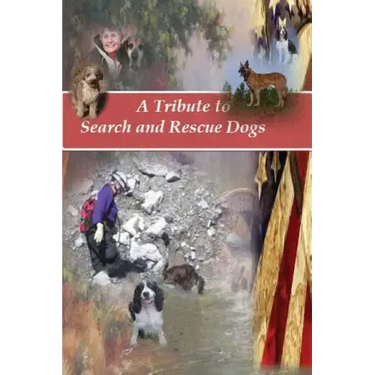 A Tribute to Search and Rescue Dogs: And their Handlers