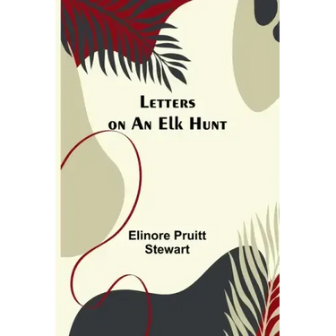 Letters on an Elk Hunt