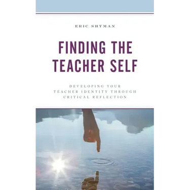 Finding the Teacher Self: Developing Your Teacher Identity through Critical Reflection