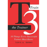T3 (Train The Trainer): 10 Things Every Successful Trainer Must know