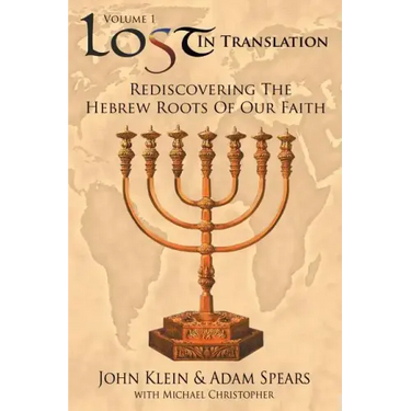 Lost in Translation Vol 1: Rediscovering the Hebrew Roots of Our Faith