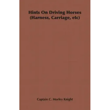Hints on Driving Horses (Harness, Carriage, Etc)