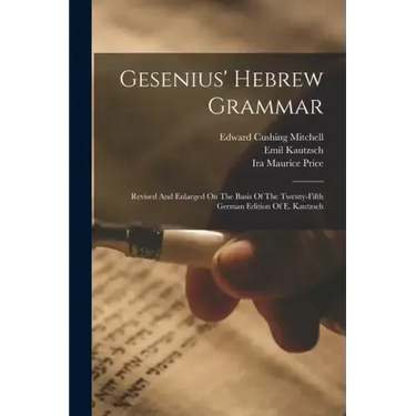 Gesenius' Hebrew Grammar: Revised And Enlarged On The Basis Of The Twenty-fifth German Edition Of E. Kautzsch