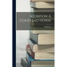 Scorpion A Good Bad Horse