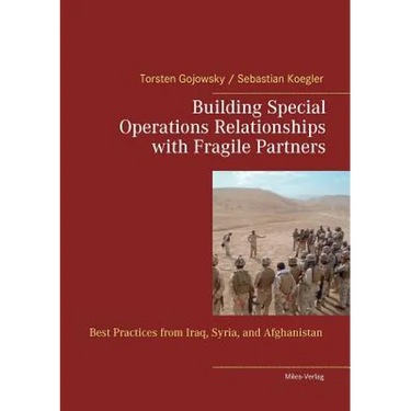 Building Special Operations Relationships with Fragile Partners: Best Practices from Iraq, Syria, and Afghanistan