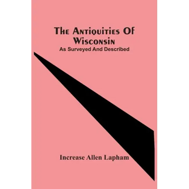 The Antiquities Of Wisconsin; As Surveyed And Described