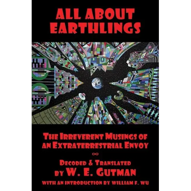 All About Earthlings: The Irreverent Musings of an Extraterrestrial Envoy