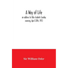 A way of life; an address to Yale students Sunday evening, April 20th, 1913
