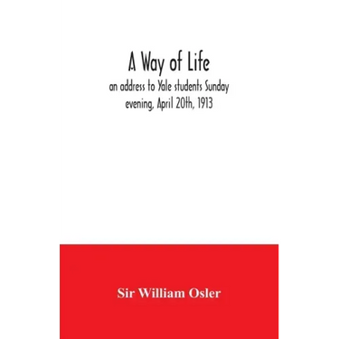 A way of life; an address to Yale students Sunday evening, April 20th, 1913