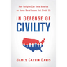 In Defense of Civility: How Religion Can Unite America on Seven Moral Issues That Divide Us