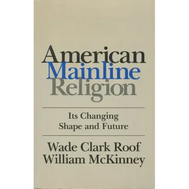 American Mainline Religion: Its Changing Shape and Future