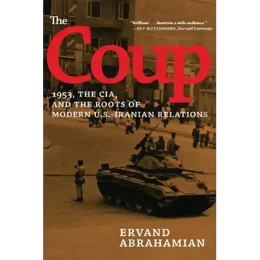 The Coup: 1953, the Cia, and the Roots of Modern U.S.-Iranian Relations