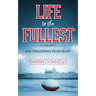 Life to the Fullest: A Story About Finding Your Purpose and Following Your Heart