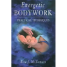 Energetic Bodywork: Practical Techniques