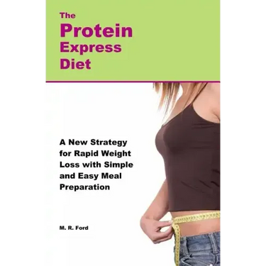 The Protein Express Diet: Rapid Weight Loss with a Simplified Low Carb, High Protein Diet