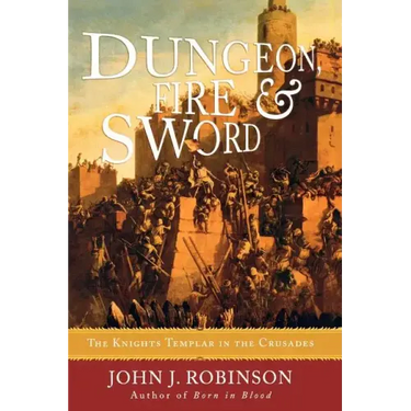 Dungeon, Fire and Sword: The Knights Templar in the Crusades