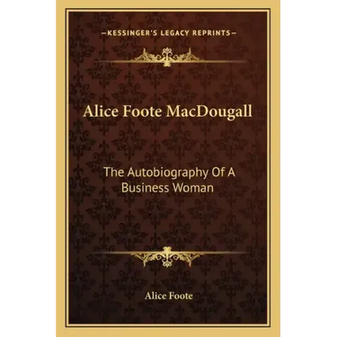 Alice Foote Macdougall: The Autobiography of a Business Woman