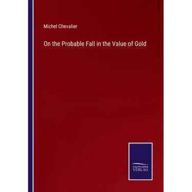 On the Probable Fall in the Value of Gold