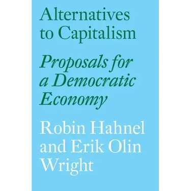 Alternatives to Capitalism: Proposals for a Democratic Economy