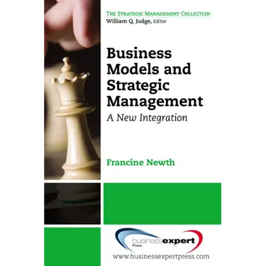 Business Models and Strategic Management: A New Integration