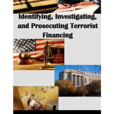 Identifying, Investigating, and Prosecuting Terrorist Financing