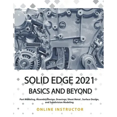 Solid Edge 2021 Basics and Beyond