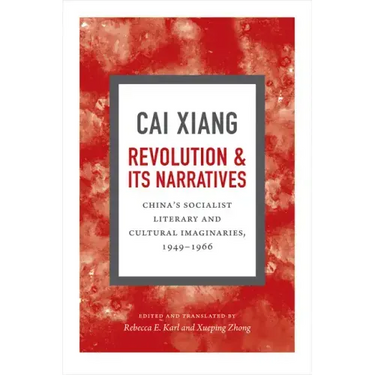Revolution and Its Narratives: China's Socialist Literary and Cultural Imaginaries, 1949-1966