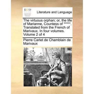 The Virtuous Orphan; Or, the Life of Marianne, Countess of *****. Translated from the French of Marivaux. in Four Volumes. Volume 2 of 4