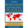 Learn Romanian with Word Search Puzzles: Learn Romanian Language Vocabulary with Challenging Word Find Puzzles for All Ages