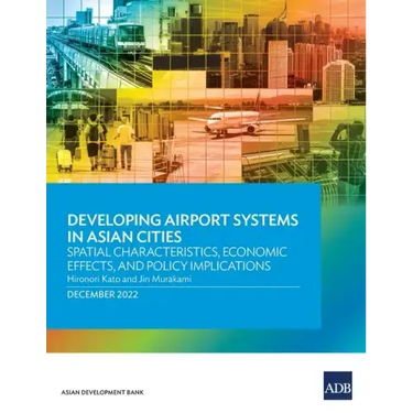 Developing Airport Systems in Asian Cities: Spatial Characteristics, Economic Effects, and Policy Implications