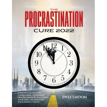 The Procrastination Cure 2022: 21 Proven Tactics for Conquering Your Inner Procrastinator, Mastering Your Time, and Boosting Your Productivity!