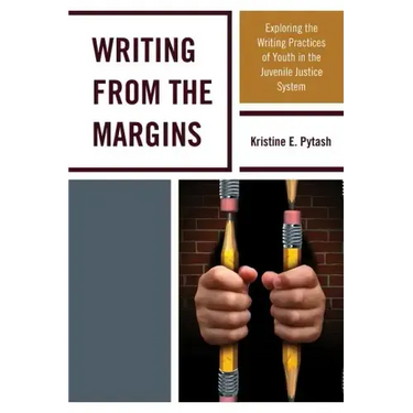 Writing From the Margins: Exploring the Writing Practices of Youth in the Juvenile Justice System