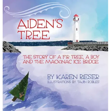 Aiden's Tree: The Story of a Fir Tree, a Boy and the Mackinac Ice Bridge