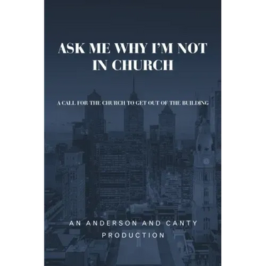 Ask Me Why I'm Not In Church: A Call for the Church to Get out of the Building