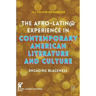 The Afro-Latin@ Experience in Contemporary American Literature and Culture: Engaging Blackness