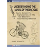Understanding the Magic of the Bicycle: Basic scientific explanations to the two-wheeler's mysterious and fascinating behavior