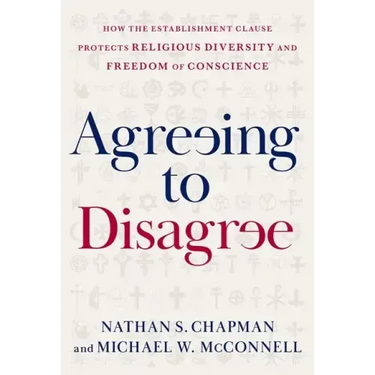Agreeing to Disagree: How the Establishment Clause Protects Religious Diversity and Freedom of Conscience
