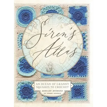 Siren's Atlas US Terms Edition: An Ocean of Granny Squares to Crochet