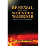 Renewal for the Wounded Warrior: A Burnout Survival Guide for Believers