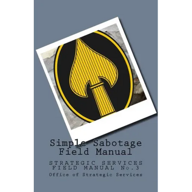 Simple Sabotage Field Manual: STRATEGIC SERVICES FIELD MANUAL No.3