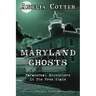 Maryland Ghosts: Paranormal Encounters In The Free State (Second Edition)