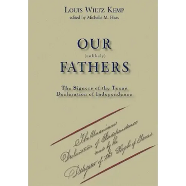 Our Unlikely Fathers: The Signers of the Texas Declaration of Independence