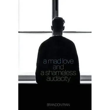 A Mad Love and a Shameless Audacity