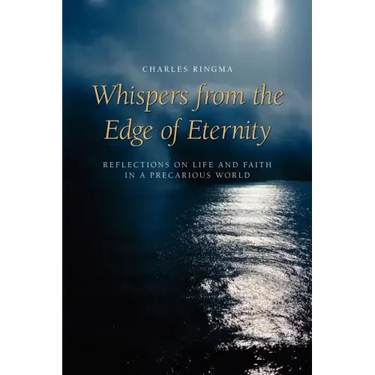 Whispers from the Edge of Eternity: Reflections on Life and Faith in a Precarious World