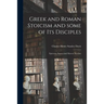 Greek and Roman Stoicism and Some of Its Disciples: Epictetus, Seneca and Marcus Aurelius
