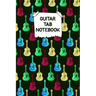 Guitar Tab Notebook: Designed By And For Guitar Players - Great For Composition, Songwriting and Live Performance