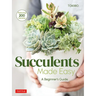 Succulents Made Easy: A Beginner's Guide (Featuring 200 Varieties)