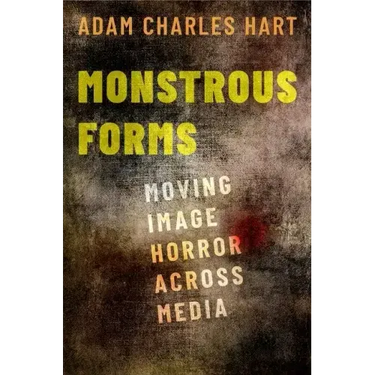 Monstrous Forms: Moving Image Horror Across Media