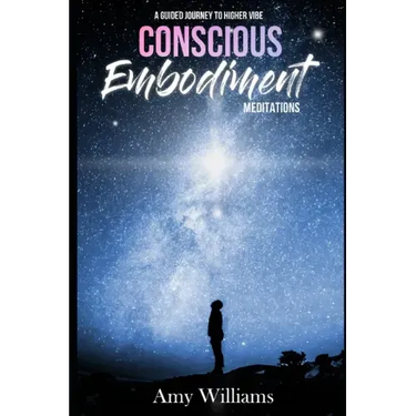 Conscious Embodiment Meditations: A Guided Journey to a Higher Vibe